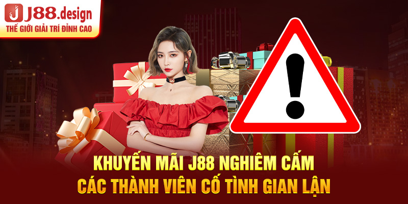 khuyen-mai-j88-nghiem-cam-cac-thanh-vien-co-tinh-gian-lan