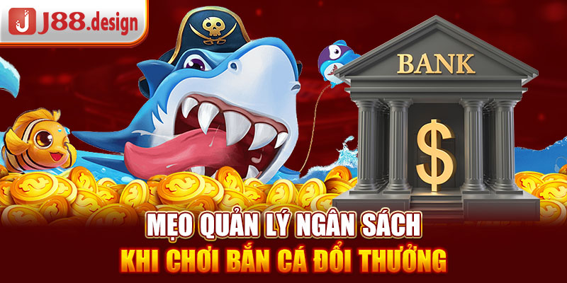 meo-quan-ly-ngan-sach-khi-choi-ban-ca-doi-thuong